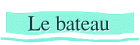 Le bateau