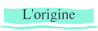 L'origine